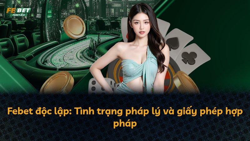 Febet độc lập: Tình trạng pháp lý và giấy phép hợp pháp