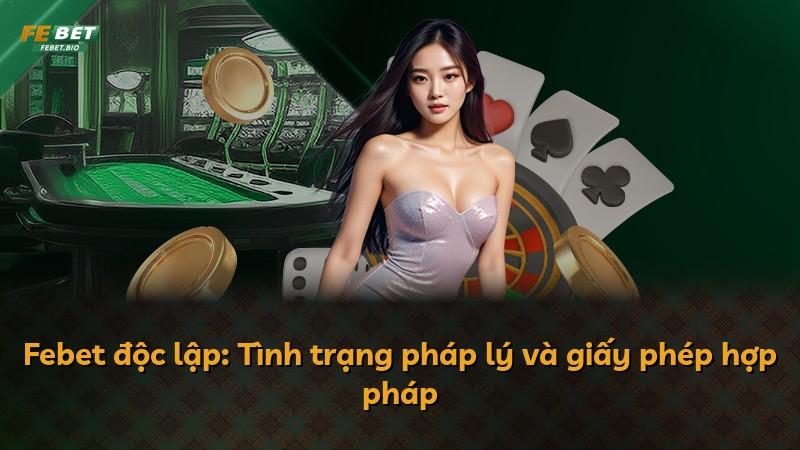 Febet độc lập: Tình trạng pháp lý và giấy phép hợp pháp