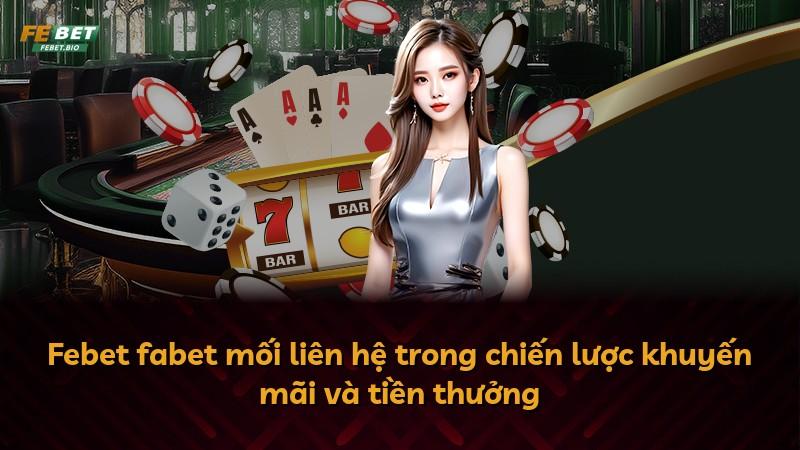 Febet fabet mối liên hệ trong chiến lược khuyến mãi và tiền thưởng