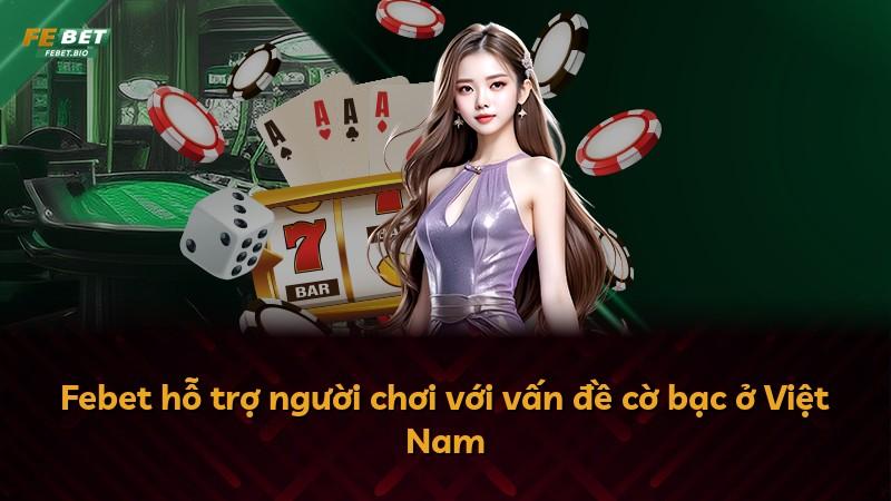 Febet hỗ trợ người chơi với vấn đề cờ bạc ở Việt Nam