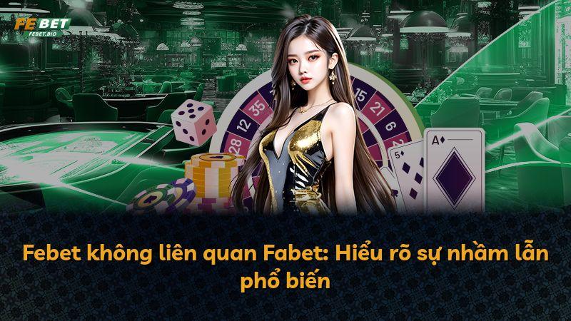 Febet không liên quan Fabet: Hiểu rõ sự nhầm lẫn phổ biến