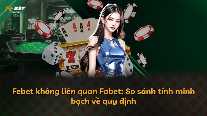 Febet không liên quan Fabet: So sánh tính minh bạch về quy định