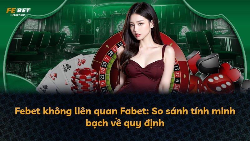 Febet không liên quan Fabet: So sánh tính minh bạch về quy định