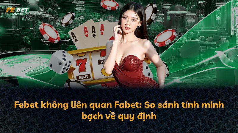 Febet không liên quan Fabet: So sánh tính minh bạch về quy định