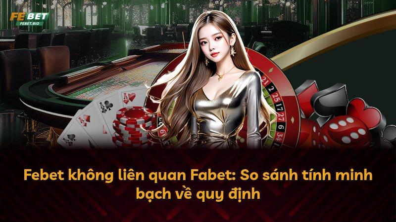 Febet không liên quan Fabet: So sánh tính minh bạch về quy định