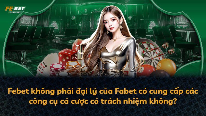 Febet không phải đại lý của Fabet có cung cấp các công cụ cá cược có trách nhiệm không?