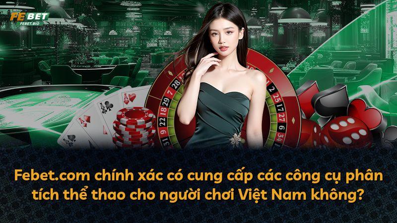 Febet.com chính xác có cung cấp các công cụ phân tích thể thao cho người chơi Việt Nam không?