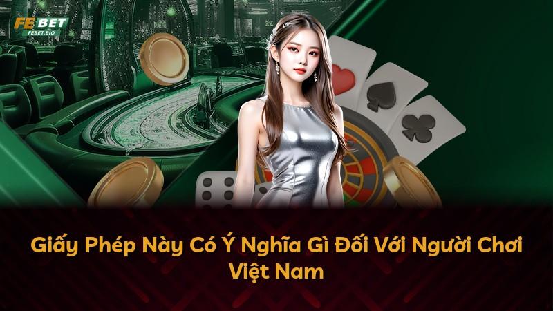 Giấy Phép Này Có Ý Nghĩa Gì Đối Với Người Chơi Việt Nam