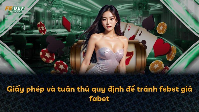Giấy phép và tuân thủ quy định để tránh febet giả fabet