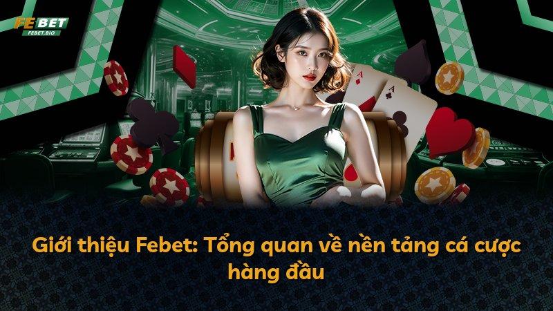 Giới thiệu Febet: Tổng quan về nền tảng cá cược hàng đầu