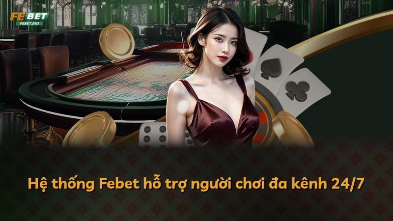 Hệ thống Febet hỗ trợ người chơi đa kênh 24/7
