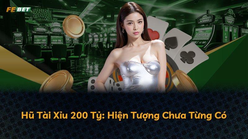 Hũ Tài Xỉu 200 Tỷ: Hiện Tượng Chưa Từng Có
