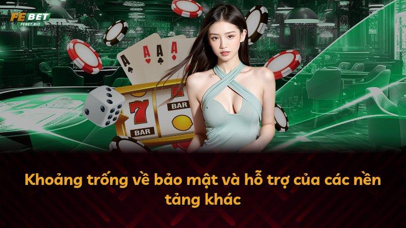 Khoảng trống về bảo mật và hỗ trợ của các nền tảng khác