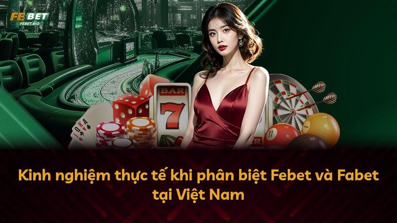 Kinh nghiệm thực tế khi phân biệt Febet và Fabet tại Việt Nam