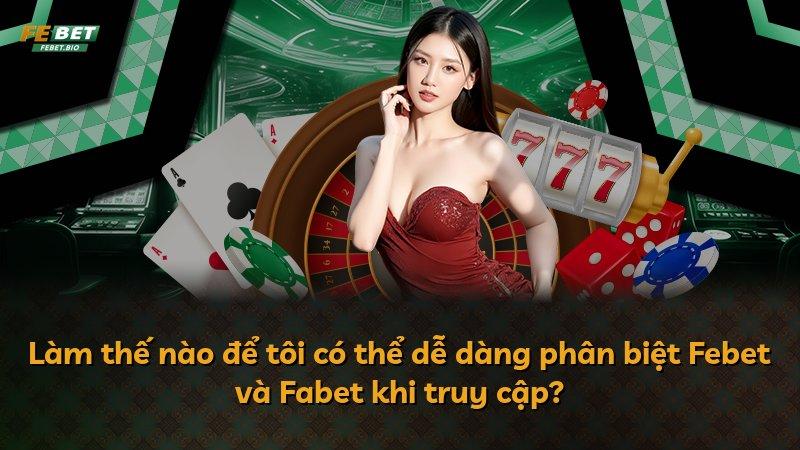 Làm thế nào để tôi có thể dễ dàng phân biệt Febet và Fabet khi truy cập?