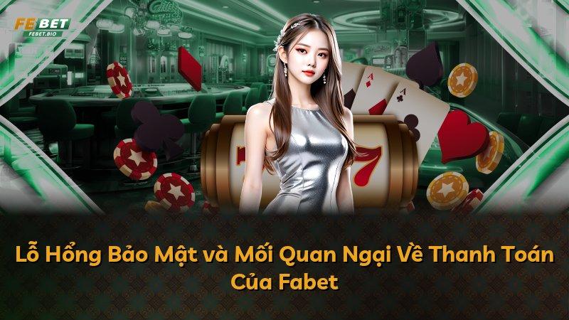 Lỗ Hổng Bảo Mật và Mối Quan Ngại Về Thanh Toán Của Fabet
