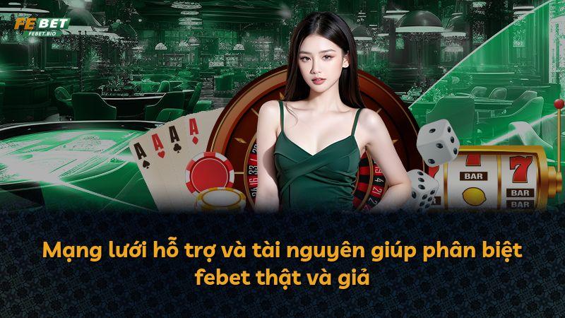 Mạng lưới hỗ trợ và tài nguyên giúp phân biệt febet thật và giả