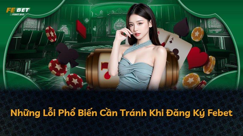 Những Lỗi Phổ Biến Cần Tránh Khi Đăng Ký Febet