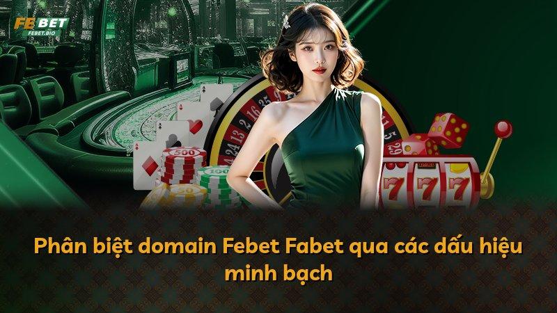 Phân biệt domain Febet Fabet qua các dấu hiệu minh bạch