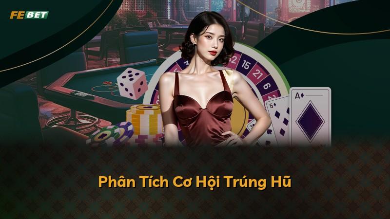 Phân Tích Cơ Hội Trúng Hũ