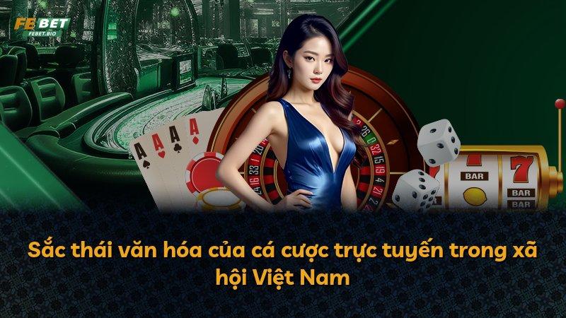 Sắc thái văn hóa của cá cược trực tuyến trong xã hội Việt Nam