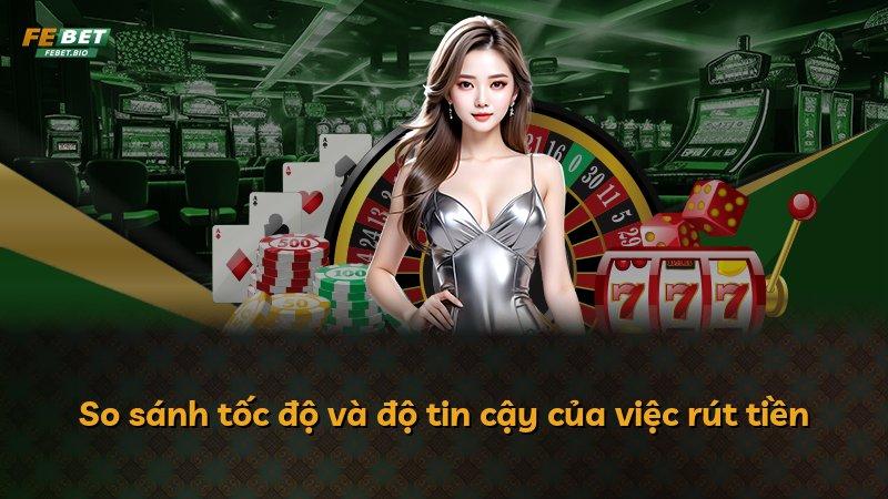 So sánh tốc độ và độ tin cậy của việc rút tiền