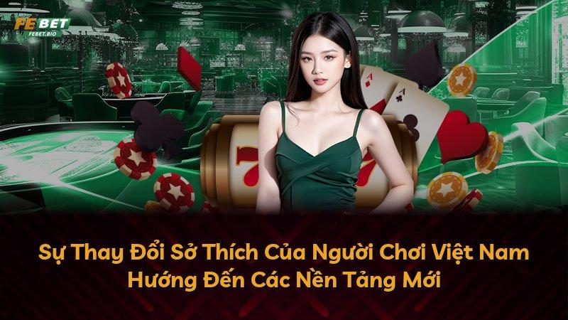 Sự Thay Đổi Sở Thích Của Người Chơi Việt Nam Hướng Đến Các Nền Tảng Mới