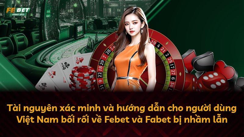 Tài nguyên xác minh và hướng dẫn cho người dùng Việt Nam bối rối về Febet và Fabet bị nhầm lẫn
