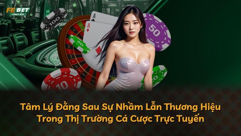Tâm Lý Đằng Sau Sự Nhầm Lẫn Thương Hiệu Trong Thị Trường Cá Cược Trực Tuyến