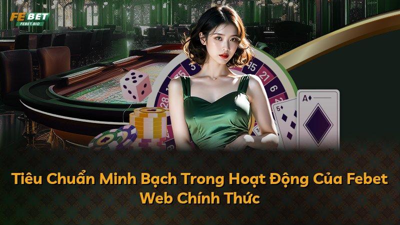 Tiêu Chuẩn Minh Bạch Trong Hoạt Động Của Febet Web Chính Thức
