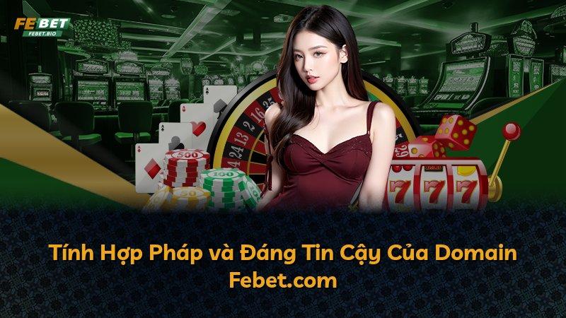 Tính Hợp Pháp và Đáng Tin Cậy Của Domain Febet.com