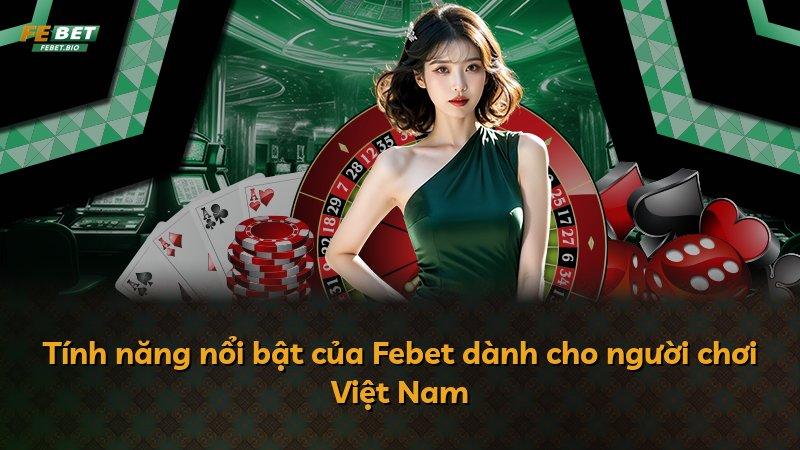 Tính năng nổi bật của Febet dành cho người chơi Việt Nam