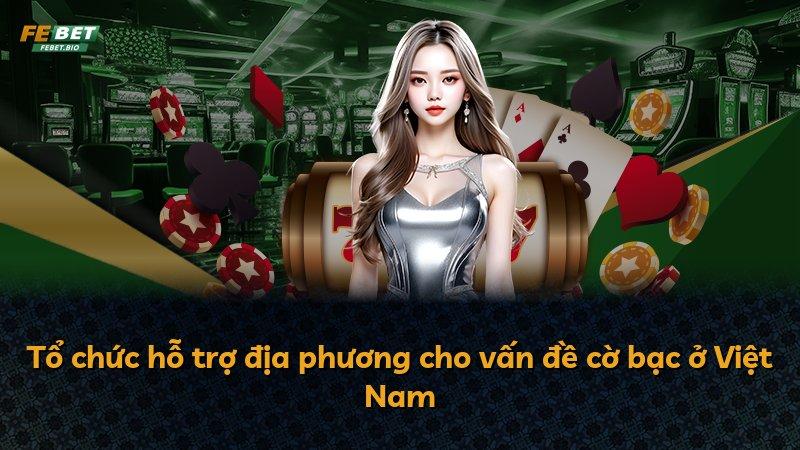 Tổ chức hỗ trợ địa phương cho vấn đề cờ bạc ở Việt Nam