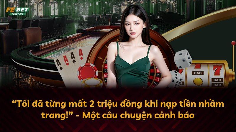 “Tôi đã từng mất 2 triệu đồng khi nạp tiền nhầm trang!” - Một câu chuyện cảnh báo