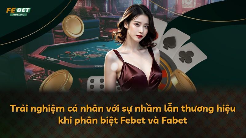 Trải nghiệm cá nhân với sự nhầm lẫn thương hiệu khi phân biệt Febet và Fabet