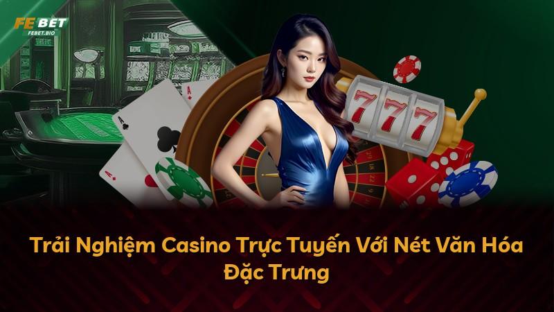 Trải Nghiệm Casino Trực Tuyến Với Nét Văn Hóa Đặc Trưng