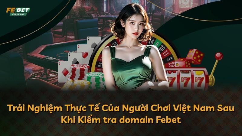 Trải Nghiệm Thực Tế Của Người Chơi Việt Nam Sau Khi Kiểm tra domain Febet